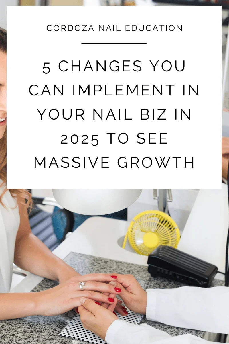 5 Changes You Can Implement in Your Nail Business in 2025 to See Massive Growth.