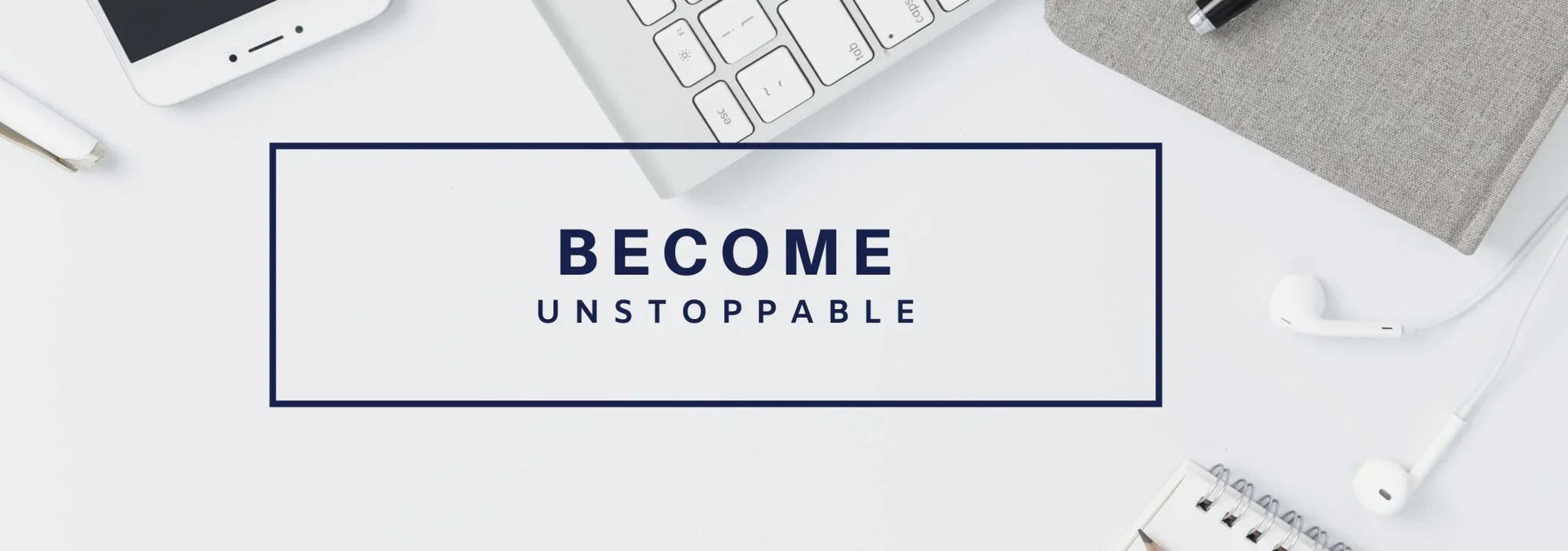 Become Unstoppable.