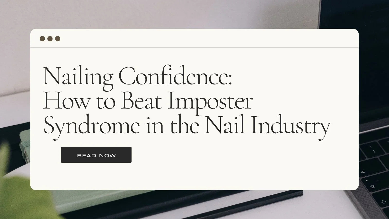 Nailing Confidence: How to Beat Imposter Syndrome in the Nail Industry.